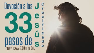 Devoción a los 33 pasos de Jesús Crucificado  18vo día [upl. by Varian121]