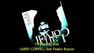 Larry Coryell  ILL BE OVER YOU feat Peabo Bryson [upl. by Bibah]