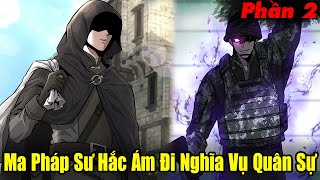 Full Phần 2  Ma Pháp Sư Vô Địch Trở Về Trái Đất Ta Bị Gọi Đi Nghĩa Vụ Quân Sự  Review Truyện [upl. by Durarte312]