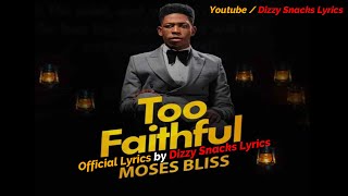 MOSES BLISS  Too Faithful  Lyrics video [upl. by Kramnhoj]