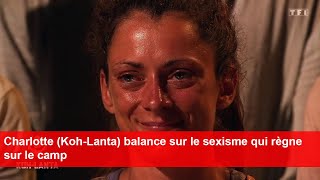 Charlotte KohLanta balance sur le sexisme qui règne sur le camp [upl. by Eedak]