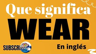 🔵 Qué significa WEAR en ESPAÑOL y INGLÉS Lista de verbos irregulares y regulares en ingles español [upl. by Redlac]