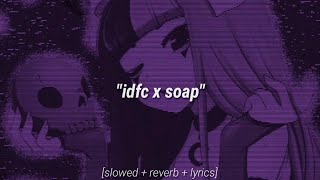 IDFC x Soap 𝙎𝙡𝙤𝙬𝙚𝙙  𝙍𝙚𝙫𝙚𝙧𝙗  𝙇𝙮𝙧𝙞𝙘𝙨 blackbear amp melanie martinez tiktok remix [upl. by Paucker]