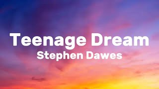 Teenage Dream  Stephen Dawes Lyrics [upl. by Yeneffit348]