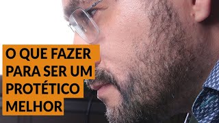 O QUE FAZER PARA SER UM PROTÉTICO MELHOR [upl. by Enert]