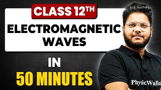 Electromagnetic Waves in 50 Minutes  Physics Chapter 8  Full Chapter Revision Class 12th [upl. by Gerstein]