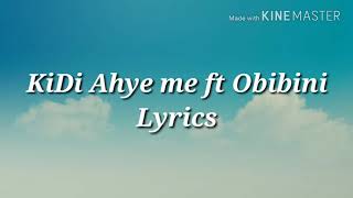 Kidi Ahye Me ft Obibini lyrics [upl. by Fey732]