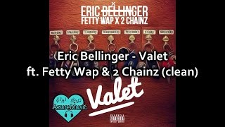 Eric Bellinger  Valet ft Fetty Wap amp 2 Chainz clean [upl. by Nylrem]