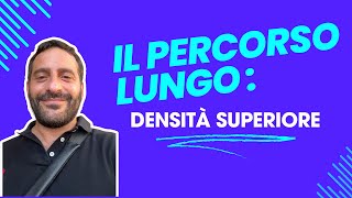 IL PERCORSO LUNGO DENSITÀ SUPERIORE [upl. by Aimak614]