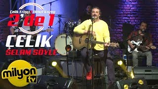 Çelik  Selam Söyle  2de 1 Canlı Performans [upl. by Onavlis912]