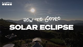 How to Capture a Solar Eclipse  GoPro Tips [upl. by Silliw]