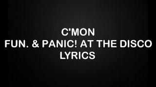 PANIC AT THE DISCO amp FUN  Cmon  LYRICS [upl. by Icrad]