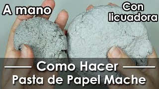 Cómo hacer Pasta de papel Mache a mano y con licuadora [upl. by Lotte847]