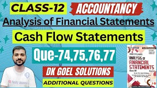 CLASS 12 CASH FLOW STATEMENT  DK GOEL  CH 6  ACCOUNTANCY  Q74757677  ADDITIONAL QUESTIONS [upl. by Sol]