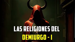 Las Religiones del Demiurgo  I [upl. by Eneleahcim930]