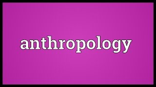 Anthropology Meaning [upl. by Brigid831]