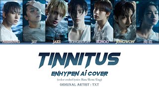 How would ENHYPEN sing TINNITUS by TXT  AI COVER [upl. by Aecila]