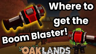 HOW TO GET THE BOOM BLASTEROAKLANDS [upl. by Kier]