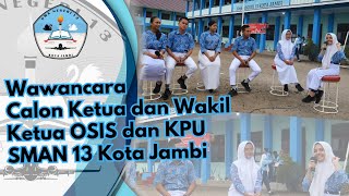 Wawancara Calon Ketua dan Wakil Ketua OSIS dan KPU SMAN 13 Kota Jambi Oriode 20242025 [upl. by Nelloc]