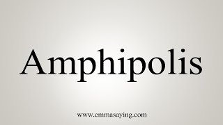 How To Say Amphipolis [upl. by Rafaellle707]