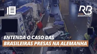 Entenda o caso das BRASILEIRAS PRESAS na ALEMANHA [upl. by Goldin]