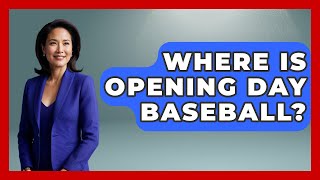 Where Is Opening Day Baseball  TheSportXpertcom [upl. by Norby480]