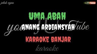 UMA ABAH  Anang ardiansyah  karaoke banjar [upl. by Cyler995]