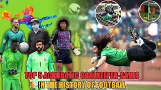 Top 5 Acrobatic Goalkeeper Saves in the History of Football [upl. by Aisyat]