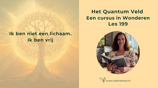 Les 199 Een Cursus in Wonderen en het Quantumveld [upl. by Anima]