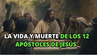 La Vida y Muerte de los 12 Apóstoles de Jesús  La BIBLIA [upl. by Iral318]