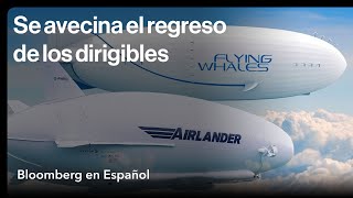 Los dirigibles por fin podrían dejar su fracaso en el pasado [upl. by Oiraved]