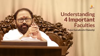 Understanding 4 Important Faculties  Pujya Gurudevshri Rakeshji [upl. by Okoyk]