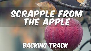 Scrapple From The Apple F  Bebop Backing Track [upl. by Nahshun]