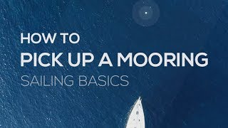 How To Sail How To Pick Up A Mooring  Sailing Basics Video Series [upl. by Hnacogn104]