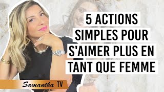 5 Actions simples pour saimer plus en tant que femme et pouvoir irradier Samantha Porpiglia [upl. by Nylleoj]