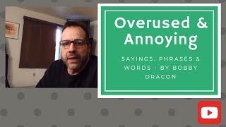 Overused and Annoying Sayings Phrases amp Words  Bobby Dracon [upl. by Ruggiero]