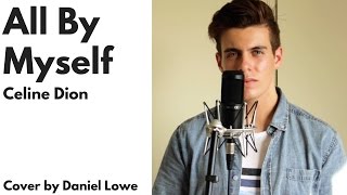 quotALL BY MYSELFquot  Celine Dion  Male Cover by Daniel Lowe [upl. by Osmund231]