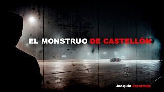 Joaquín Ferrándiz Ventura  El Monstruo de Castellón [upl. by Noiwtna268]