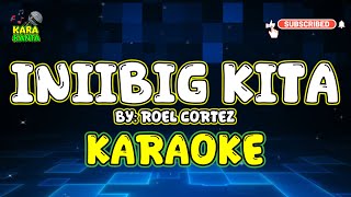 INIIBIG KITA by Roel Cortez  HD KARAOKE  MINUS ONE  INSTRUMENTAL [upl. by Aikkan]