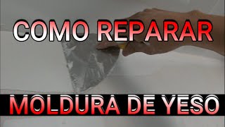 COMO REPARAR LA MOLDURA DE YESO [upl. by Ynohtnaleahcim]