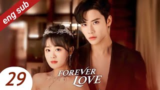 forever Love ep 29 with eng sub 2023 cdrama [upl. by Ferna]