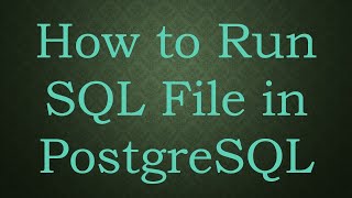 How to Run SQL File in PostgreSQL [upl. by Mckee]