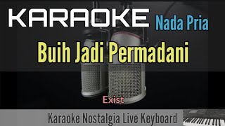 KARAOKE MALAYSIA  BUIH JADI PERMADANI  EXIST Nada Pria [upl. by Nobell255]