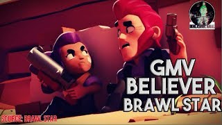 GMV Brawl Star  Believer [upl. by Assirahc158]