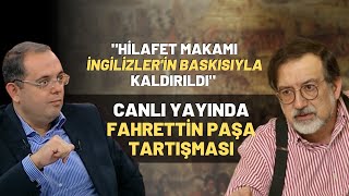 quotHilafet Makamı İngilizlerin Baskısıyla Kaldırıldıquot Canlı Yayında Fahrettin Paşa Tartışması [upl. by Eteragram]