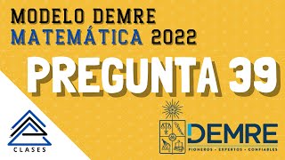 Pregunta 39  Modelo PTU DEMRE Matemática 2022 [upl. by Ruhtracam]