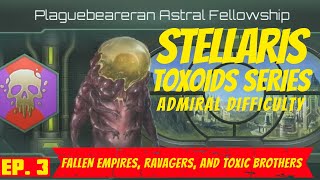 Stellaris  Ep 3  Admiral Difficulty  Toxoid PlaythroughFallen Empires Ravagers ampToxic Brothers [upl. by Westley]