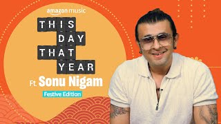 Sonu Nigam Tells Us His Memories That Matter Him the Most  This Day That Year  Amazon Music [upl. by Ecitsuj264]