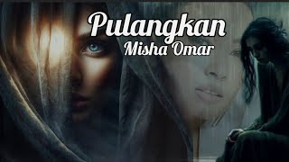 Pulangkan  Misha Omar lirik [upl. by Yael]