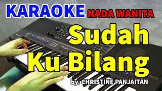 SUDAH KU BILANG  Christine Panjaitan  KARAOKE HD [upl. by Iroc]